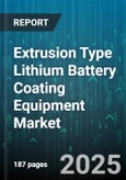 Extrusion Type Lithium Battery Coating Equipment Market by Technology Integration, Battery Chemistry, Equipment Type, Process Efficiency, Application Industry, Material Compatibility, Operational Scale, Quality Assurance, Safety Compliance - Global Forecast to 2030- Product Image