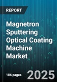 Magnetron Sputtering Optical Coating Machine Market by Machine Application, Coating Material Type, Coating Process Stage, Technology Integration, Industry Application, Product Type, User Category - Global Forecast to 2030- Product Image