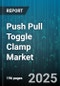 Push Pull Toggle Clamp Market by Product Application, Industry Vertical, Customer Type, Price Range, Material Composition, Installation and Maintenance, Distribution Channel, Technology Integration - Global Forecast to 2030 - Product Thumbnail Image