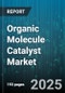 Organic Molecule Catalyst Market by Application Areas, Catalyst Composition, Reaction Process, End User Industries, Catalyst Formulation Methods, Production Techniques, Catalyst Performance Metrics - Global Forecast to 2030 - Product Thumbnail Image