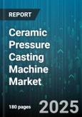 Ceramic Pressure Casting Machine Market by Product Classifications, Application Areas, Material Types, Process Technologies, End User Industries - Global Forecast to 2030- Product Image