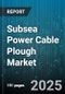 Subsea Power Cable Plough Market by Plough Design, Installation Technique, Operational Capability, Material Composition, Power Transmission Standard, Seabed Condition, Technological Innovation, Power Cable Compatibility - Global Forecast to 2030 - Product Thumbnail Image