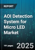 AOI Detection System for Micro LED Market by Technology Adoption, System Architecture, Application Area, Component Specialization, Quality Assurance, Manufacturing Scale, Technology Integration, Research and Development, Inspection Method - Global Forecast to 2030- Product Image