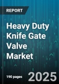Heavy Duty Knife Gate Valve Market by Valve Type (Non-Rising Stem, Rising Stem), Operation Type (Electric, Hydraulic, Manual), Body Material, Size, Application, End Connection, Industry, Pressure Rating - Global Forecast 2025-2030- Product Image