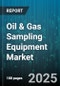 Oil & Gas Sampling Equipment Market by Product Type (Online, Portable), Sampling Type (Automatic, Manual), End User, Application, Service Type, Distribution Channel - Global Forecast 2025-2030 - Product Image