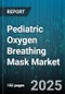 Pediatric Oxygen Breathing Mask Market by Age Group (Adolescents, Infants, School Children), Care Setting (Emergency Care, Home Care, Hospital Care), Mask Technology, Mask Material, Distribution Mode, Pricing Range, Compliance Standard - Global Forecast to 2030 - Product Thumbnail Image