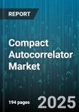 Compact Autocorrelator Market by Laser and Ultrafast Optics, Optical Communications Equipment, Biomedical Research Instruments, Industrial Process Monitoring, Academic Lab Instrumentation, Environmental Monitoring Systems - Global Forecast to 2030- Product Image