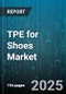 TPE for Shoes Market by Distribution Channel (Offline, Online), Price Range (Economy, Mid, Premium), Material, End User, Product Type - Global Forecast 2025-2030 - Product Thumbnail Image
