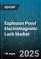 Explosion Proof Electromagnetic Lock Market by Industrial Applications, Lock Type, Material Construction, Operating Environment, Compliance and Certification, Technological Features - Global Forecast to 2030 - Product Thumbnail Image