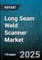 Long Seam Weld Scanner Market - Global Forecast 2025-2030 - Product Image
