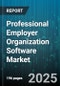 Professional Employer Organization Software Market by Company Size (Large Enterprise, Mid Market, Small and Medium Enterprises), Service Type (Administrative Services Only, Co Employment), Deployment Type, Feature, Industry Vertical - Global Forecast 2025-2030 - Product Thumbnail Image
