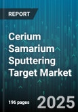 Cerium Samarium Sputtering Target Market by Application (Display, Optical Coating, Semiconductor), Material Form (Alloy, Ceramic, Metal), Purity Grade, Target Shape, Deposition Technique - Global Forecast 2025-2030- Product Image