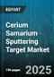 Cerium Samarium Sputtering Target Market by Application (Display, Optical Coating, Semiconductor), Material Form (Alloy, Ceramic, Metal), Purity Grade, Target Shape, Deposition Technique - Global Forecast 2025-2030 - Product Image