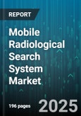 Mobile Radiological Search System Market - Global Forecast 2025-2030- Product Image