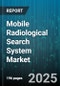 Mobile Radiological Search System Market - Global Forecast 2025-2030 - Product Thumbnail Image