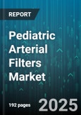 Pediatric Arterial Filters Market - Global Forecast 2025-2030- Product Image