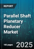Parallel Shaft Planetary Reducer Market by End User Industry (Aerospace, Automotive, Food & Beverage), Product Type (Bevel, Helical, Skew), Configuration, Torque Range, Mounting Position, Input Speed, Output Shaft Type, Lubrication Type - Global Forecast 2025-2030- Product Image