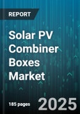 Solar PV Combiner Boxes Market by Application (Commercial, Residential, Utility), Type (Indoor, Outdoor), Number of Strings, Input Current Rating, Material, Feature, Mounting, Technology - Global Forecast 2025-2030- Product Image
