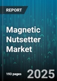 Magnetic Nutsetter Market - Global Forecast 2025-2030- Product Image