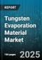 Tungsten Evaporation Material Market by Application (Decorative Coating, Optical Coating, Research & Development), Deposition Technique (Electron Beam Evaporation, Thermal Evaporation), Material Form, Purity Grade, End-User Industry - Global Forecast 2025-2030 - Product Thumbnail Image