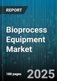 Bioprocess Equipment Market - Global Forecast 2025-2030- Product Image
