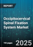 Occipitocervical Spinal Fixation System Market by Product Type (Hook System, Plate System, Rod System), End User (Ambulatory Surgical Centers, Hospitals, Specialty Clinics), Application, Technique, Technology, Material - Global Forecast 2025-2030- Product Image