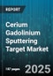 Cerium Gadolinium Sputtering Target Market by Material Composition, Application, Deposition Technique, End Use Industry - Global Forecast 2025-2030 - Product Image