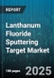 Lanthanum Fluoride Sputtering Target Market by Distribution Channel (Direct Sales, Distributors), Equipment Type (Dc Sputtering, Magnetron Sputtering, Rf Sputtering), Purity Grade, Form Factor, Target Type, End Use, Application - Global Forecast 2025-2030 - Product Thumbnail Image