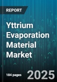 Yttrium Evaporation Material Market by Application (Electronics & Semiconductors, Magnets & Magnetic Materials, Optics & Photonics), End Use Industry (Aerospace, Electronics, Medical), Purity Grade, Deposition Method, Coating Thickness, Sales Channel - Global Forecast 2025-2030- Product Image