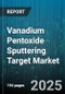 Vanadium Pentoxide Sputtering Target Market by Application (Coatings, Display Panels, Photovoltaics), Target Type (Ceramic, Metal), Purity Level, Form Factor, Manufacturing Process - Global Forecast 2025-2030 - Product Image