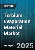 Terbium Evaporation Material Market by End Use Industry (Data Storage, Display Technology, Optoelectronics), Deposition Technique (Electron Beam Evaporation, Ion Beam Evaporation, Thermal Evaporation), Material Type, Purity Grade, Source Form - Global Forecast 2025-2030- Product Image