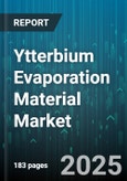 Ytterbium Evaporation Material Market by Application (Optical Coatings, Photonics Devices, Research and Development), Form (Foil, Granules, Pellets), Purity Level, End Use Industry, Production Technology - Global Forecast 2025-2030- Product Image