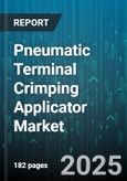 Pneumatic Terminal Crimping Applicator Market - Global Forecast 2025-2030- Product Image