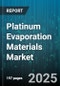 Platinum Evaporation Materials Market by Product Type (Evaporation Pellets, Evaporation Slugs, Evaporation Wires), Application (Aerospace Coatings, Automotive Glass Coatings, Jewelry Manufacturing), End Use Industry, Purity Grade, Distribution Channel - Global Forecast 2025-2030 - Product Thumbnail Image