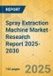 Spray Extraction Machine Market Research Report 2025-2030 - Product Thumbnail Image