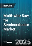 Multi-wire Saw for Semiconductor Market by Product Category, Technology Features, Process Efficiency, End Use, Application Requirements - Global Forecast to 2030- Product Image