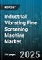 Industrial Vibrating Fine Screening Machine Market - Global Forecast to 2030 - Product Thumbnail Image