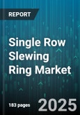 Single Row Slewing Ring Market by Product Type, Material Composition, Application Field, Load Capacity, Performance Feature, Technology Integration, Customer Industry, Product Lifecycle, Market Tier, Customization Option - Global Forecast to 2030- Product Image