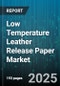 Low Temperature Leather Release Paper Market by Industrial Applications, Manufacturing Processes, Consumer Solutions, Specialty Applications, Packaging Innovations - Global Forecast to 2030 - Product Image
