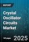 Crystal Oscillator Circuits Market by Product Type, Technology, Application, End Use, Performance Range, Design Architecture, Integration Technique, Frequency Stability - Global Forecast to 2030 - Product Thumbnail Image