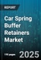 Car Spring Buffer Retainers Market by Materials (Aluminum, Composite Materials, High Strength Steel), Design Features (Adjustable Retainer, Fixed Retainer, Multi Functional Retainer), Application Areas, Market Channels, Innovation Advancements - Global Forecast to 2030 - Product Image
