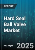 Hard Seal Ball Valve Market by Application Area (Chemical Processing, Food and Beverage, Industrial Manufacturing), Material Composition (Brass, Carbon Steel, Cast Iron), Pressure Rating, Operating Mechanism - Global Forecast to 2030- Product Image