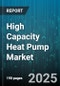 High Capacity Heat Pump Market by Technology Type (Absorption, Thermoelectric, Vapor Compression), Application Area (Commercial, Industrial, Residential), Energy Efficiency, Installation Type, Control System, Maintenance Model - Global Forecast to 2030 - Product Thumbnail Image
