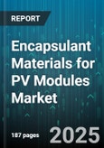 Encapsulant Materials for PV Modules Market by Material Composition, Production Process, Application Area, Performance Specifications, Compliance and Certification, Production Scale, Cost Structure - Global Forecast to 2030- Product Image