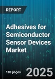 Adhesives for Semiconductor Sensor Devices Market by Material Composition, Application Type, Manufacturing Process, Performance Characteristics, Industry Vertical, Technology Adoption - Global Forecast to 2030- Product Image
