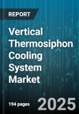 Vertical Thermosiphon Cooling System Market by Product Type, End Use Industry, Technology Type, Installation Type, Cooling Capacity Range, Application Environment, Business Model - Global Forecast to 2030- Product Image