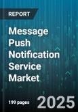 Message Push Notification Service Market by Age Demographics (Middle Aged, Seniors, Young Adults), Income Levels (High Income, Low Income, Middle Income), Lifestyle Trends, Consumer Behavior, Psychographic Profiles, Digital Engagement, Purchase Patterns - Global Forecast to 2030- Product Image