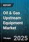 Oil & Gas Upstream Equipment Market by Equipment Type, Operation Application, Technology Innovation, System Component, Material Handling - Global Forecast to 2030 - Product Thumbnail Image