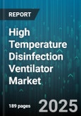High Temperature Disinfection Ventilator Market by Customer Type (Clinic, Hospital, Laboratory), Application Domain (Educational Research, Emergency Response, Private Industry), Technology Feature, Compliance Standard, Maintenance Structure - Global Forecast to 2030- Product Image