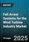 Fall Arrest Systems for the Wind Turbine Industry Market by Product Category, Application Scenario, Compliance Regulations, Material Composition, Technology Advancement, Performance Metrics, Customer Profile - Global Forecast to 2030 - Product Image